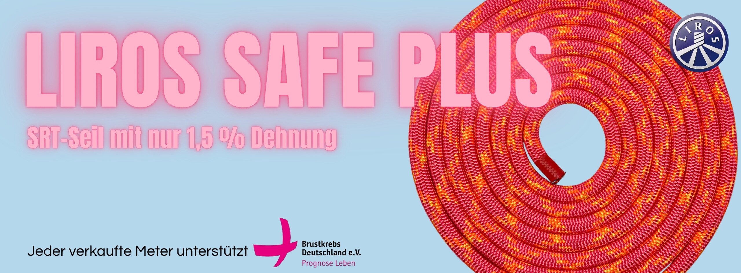 Zu sehen ist der Schriftzug "Neu: Liros - Safe Plus, SRT-Seil mit nur 1,2 % Dehnung. Jeder Meter zählt:  Wir unterstützen mit jedem Kauf die deutsche Brustkrebshilfe." und ein orange-pinkes Kletterseil.